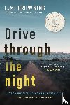 Browning, L. M. - Drive Through the Night