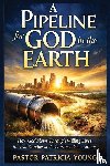 Young, Pastor Patricia - A Pipeline for God in the Earth