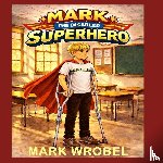 Wrobel, Mark - Mark the Disabled Superhero