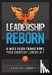 Ely, Larry - Leadership Reborn: 8 Ways Faith Transforms Your Everyday Leadership