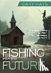 Hays, Gary - Fishing for the Future: How to Anchor and Grow Your Church Through the Youngest Generations