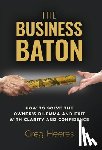 Heeres, Greg - The Business Baton: How to Solve the Owner's Dilemma and Exit with Clarity and Confidence