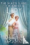Aston, Alexa - The Duke's Guide to Winning a Lady