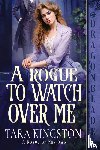 Kingston, Tara - A Rogue to Watch Over Me