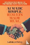 Perley, Kathleen - AI Made Simple. Results Made Real.