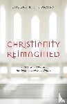 Forman, Robert K. C. - Christianity Reimagined