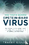 Gillies, Tracey - The Truth Behind Epstein-Barr Virus