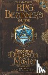 Cosic, Alexander - The Advanced RPG Beginners Guide to Becoming a Dungeon Master: An Easy-to-Digest Collection of Knowledge for New Game Masters