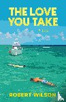 Wilson, Robert - The Love You Take