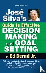 Bernd, Ed - Jose Silva's Guide to Effective Decision Making and Goal Setting