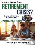 Loegering, Tom, Loegering, Jr. T. J. - Are You Headed For a Retirement Crisis?
