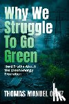 Ortiz, Thomas Manuel - Why We Struggle to Go Green: Hard Truths about the Clean Energy Transition