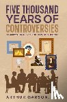 Garson, Arthur - Five Thousand Years of Controversies