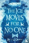 Graves, Arlo Z. - The Ice Moves for No One