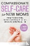 Hosek, Sharlene - Compassionate Self-Care for New Moms