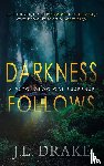 Drake, J. L. - Darkness Follows