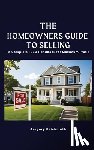 Reichmuth, Gregory - The Homeowner's Guide to Selling; A Complete FSBO Handbook for Maximum Profit