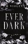 Violet, M. - Ever Dark