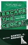 Rodgers, Daniel C. - Escape The Clock: Your Program Guide for Financial Freedom and Early Retirement