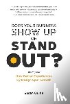 Quinn, Susan - Does Your Business Show Up Or Stand Out?: How Better Experiences By Design Spur Growth