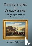 Perlman, Baron - Reflections on Collecting: Still Musing on Collecting and American Antiques
