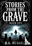 Russell, B. E. - Stories from the Grave - BOOK ONE