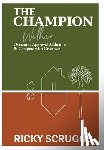 Scruggs, Ricky - The Champion Within: Overcome Approval Addiction and Compete with Greatness