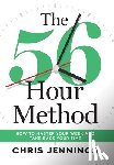 Jennings, Chris - The 56-Hour Method: How to Master Your Week and Take Back Your Time