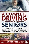 Lopez, Omar A - A Complete Driving Guide for Seniors