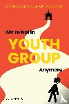 Morris, C. S. - We're Not in Youth Group Anymore
