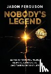 Ferguson, Jason - Nobody's Legend: Let Go of Who You Were, Rewrite Your Story, and Take Back Your Life