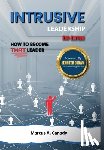 Canady, Marcus - Intrusive Leadership, How to Become THAT Leader, Edition 2