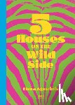 Agostistinis, Elena - Five Houses On The Wild Side