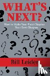 Leider, Bill - What's Next?: How to Make Your Next Chapter Your Best Chapter