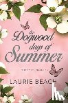 Beach, Laurie - The Dogwood Days of Summer