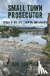 Simpson, Bob - Small Town Prosecutor: Trials of Killers, Con Men, and a Priest
