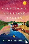 Walker, Weston Hayes - Everything You Leave Behind