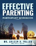 A. Fuller, Arleen - Effective Parenting Participant Workbook