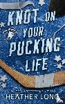 Long, Heather - Knot On Your Pucking Life