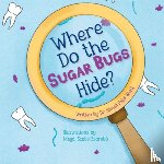 Patel-Bhatt, Himali - Where Do the Sugar Bugs Hide?