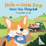 Swinehart, Matthew - Nola the Noble Corgi Visits the Hospital
