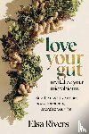 Rivers, Elsa - Love Your Gut, Revitalize Your Microbiome