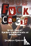 Schwartz, Jonathan - F*uck Cancer: My Story-Blowups with Bryan Adams, Breakouts in Production, and Battles with Cancer
