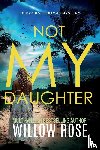 Rose, Willow - NOT MY DAUGHTER (Eva Rae Thomas FBI Mystery Book 17)