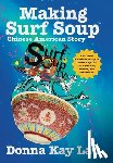 Lau, Donna Kay - Making Surf Soup: : a Chinese American Story of Donna Kay Lau TV Animator, Author, and Illustrator