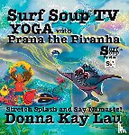 Lau, Donna Kay - Surf Soup TV Yoga with Prana the Piranha