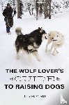 Starr, Oliver - The Wolf Lover's Guide to Raising Dogs