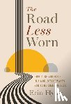 Flynn, Erin - The Road Less Worn: How to Be Yourself in a World That Wants You to Be Someone Else