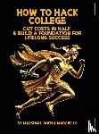 Boen, Marshall Psalms, Lo, Marcus - HOW TO HACK COLLEGE