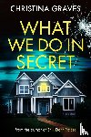 Graves, Christina - What We Do in Secret